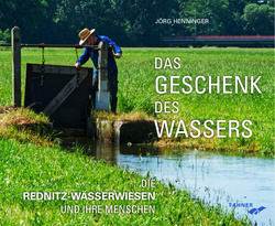 Das Geschenk des Wassers - Ein Buch über die Wässerwiesen des Rednitztals
