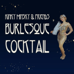 Burlesque Cocktail - Kinky Minsky & Friends