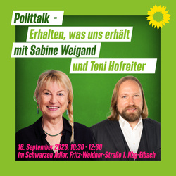 Erhalten, was uns erhält - Polittalk mit Sabine Weigand und Toni Hofreiter
